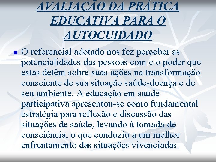 AVALIAÇÃO DA PRÁTICA EDUCATIVA PARA O AUTOCUIDADO n O referencial adotado nos fez perceber