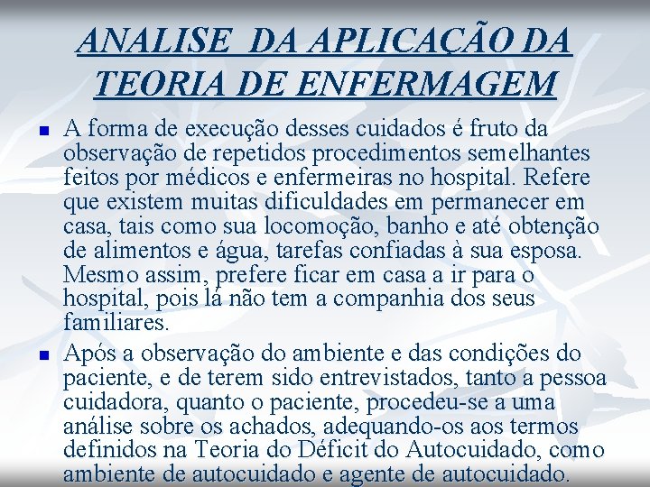 ANALISE DA APLICAÇÃO DA TEORIA DE ENFERMAGEM n n A forma de execução desses