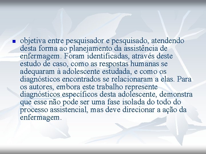 n objetiva entre pesquisador e pesquisado, atendendo desta forma ao planejamento da assistência de