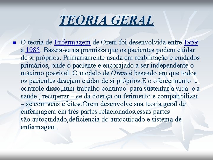 TEORIA GERAL n O teoria de Enfermagem de Orem foi desenvolvida entre 1959 a