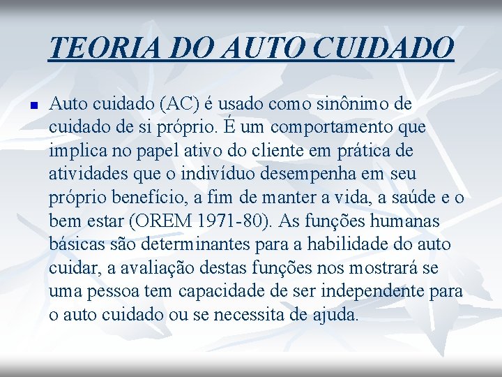 TEORIA DO AUTO CUIDADO n Auto cuidado (AC) é usado como sinônimo de cuidado