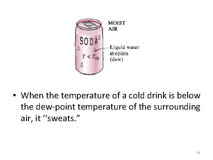  • When the temperature of a cold drink is below the dew-point temperature