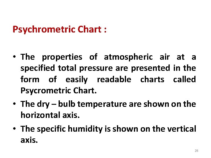 Psychrometric Chart : • The properties of atmospheric air at a specified total pressure