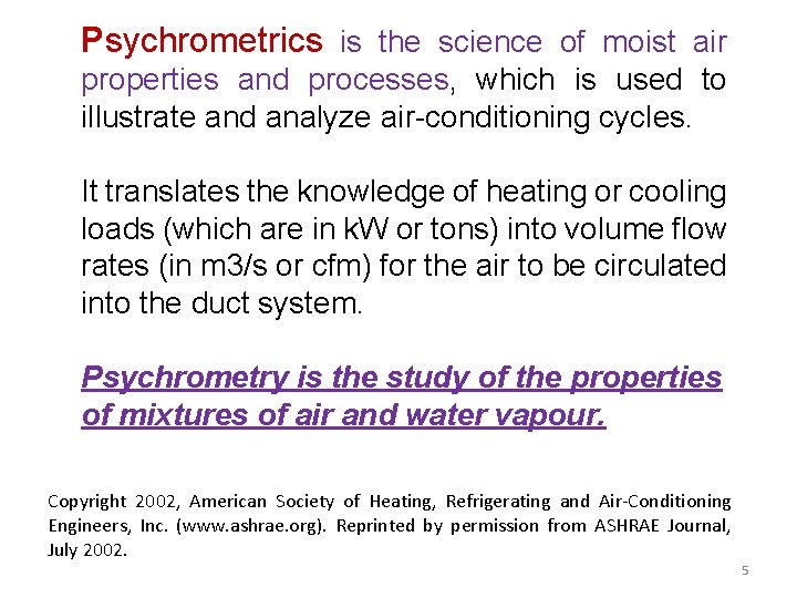 Psychrometrics is the science of moist air properties and processes, which is used to