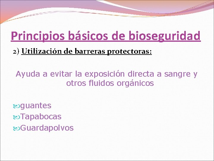 Principios básicos de bioseguridad 2) Utilización de barreras protectoras: Ayuda a evitar la exposición
