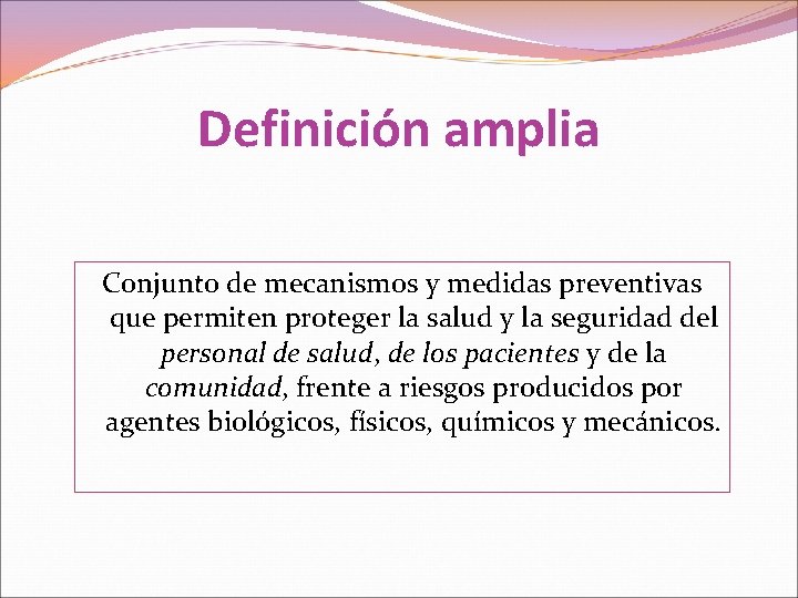 Definición amplia Conjunto de mecanismos y medidas preventivas que permiten proteger la salud y