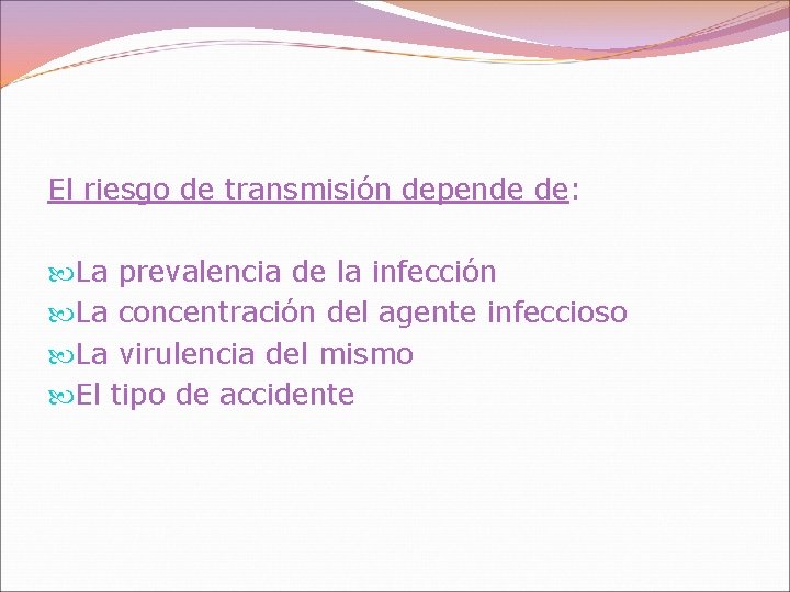 El riesgo de transmisión depende de: La prevalencia de la infección La concentración del