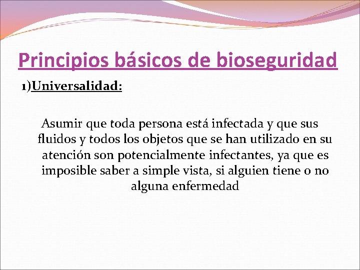 Principios básicos de bioseguridad 1)Universalidad: Asumir que toda persona está infectada y que sus