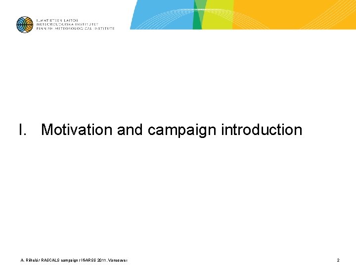 I. Motivation and campaign introduction A. Riihelä / RASCALS campaign / IGARSS 2011, Vancouver