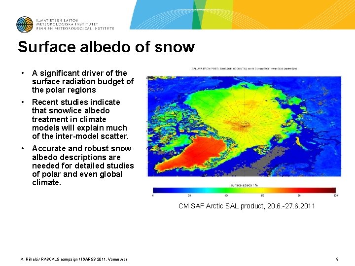 Surface albedo of snow • A significant driver of the surface radiation budget of