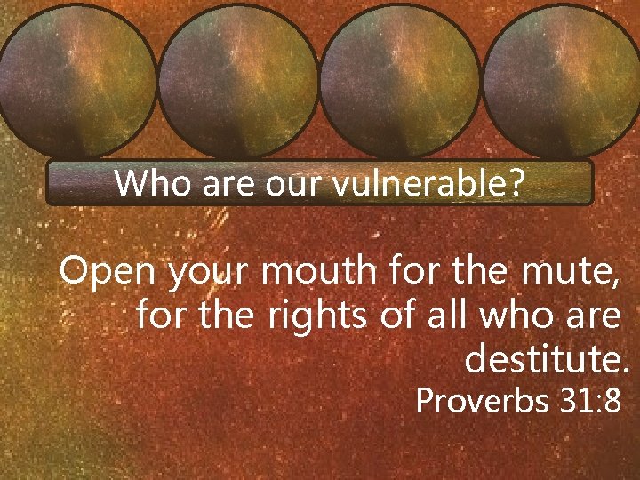 Who are our vulnerable? Open your mouth for the mute, for the rights of