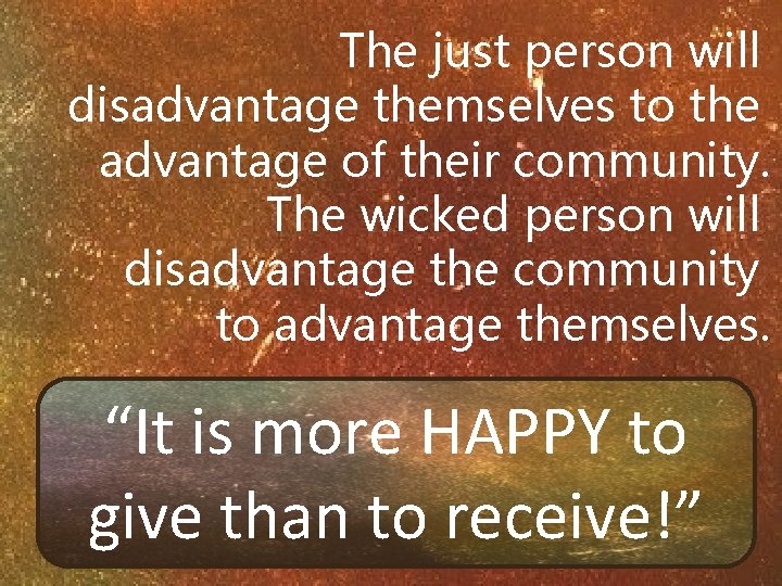 The just person will disadvantage themselves to the advantage of their community. The wicked