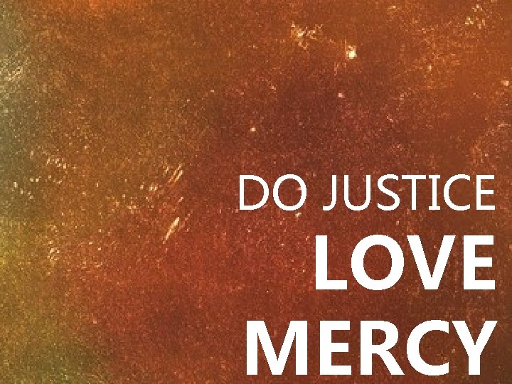 DO JUSTICE LOVE MERCY 
