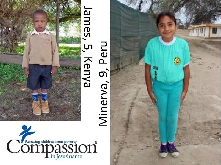 Minerva, 9, Peru James, 5, Kenya 