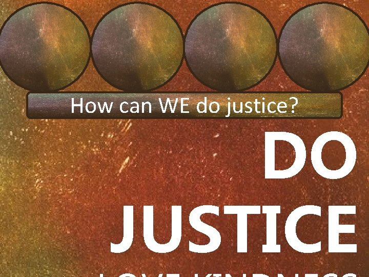 How can WE do justice? DO JUSTICE 