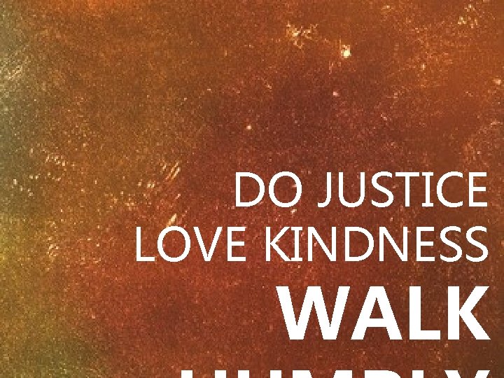 DO JUSTICE LOVE KINDNESS WALK 