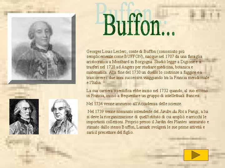 Georges Louis Leclerc, conte di Buffon (conosciuto più semplicemente come BUFFON), nacque nel 1707