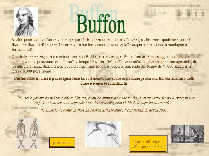  Buffon pose dunque l’accento, per spiegare le trasformazioni subite dalla terra, su fenomeni