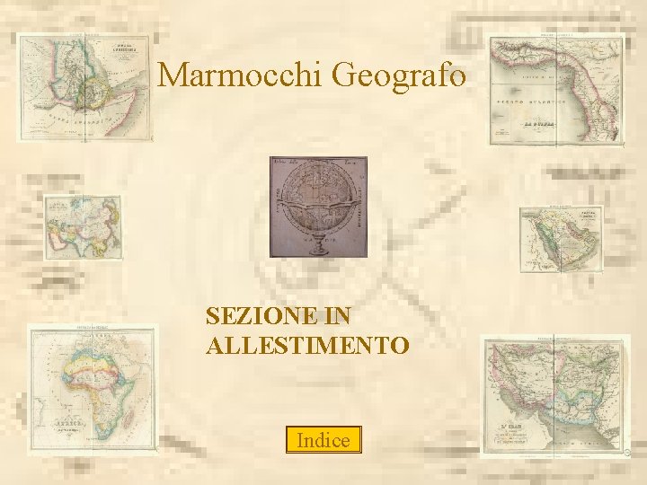 Marmocchi Geografo SEZIONE IN ALLESTIMENTO Indice 