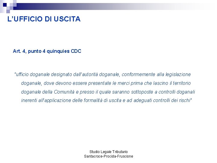 L’UFFICIO DI USCITA Art. 4, punto 4 quinquies CDC “ufficio doganale designato dall’autorità doganale,