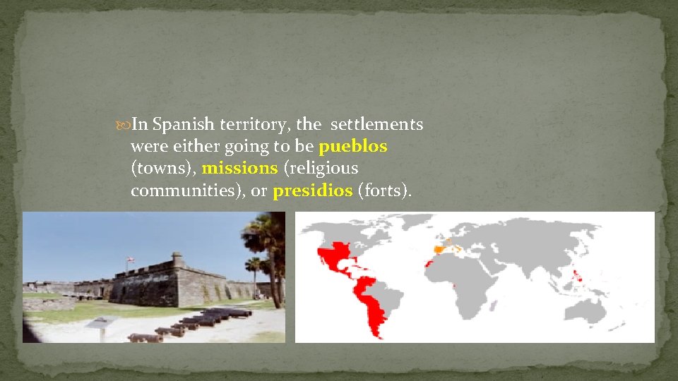  In Spanish territory, the settlements were either going to be pueblos (towns), missions