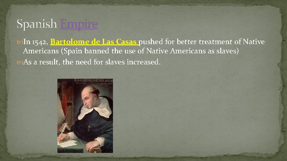 Spanish Empire In 1542, Bartolome de Las Casas pushed for better treatment of Native