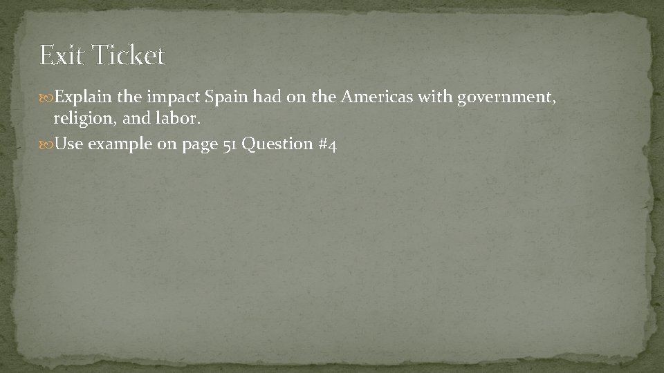 Exit Ticket Explain the impact Spain had on the Americas with government, religion, and