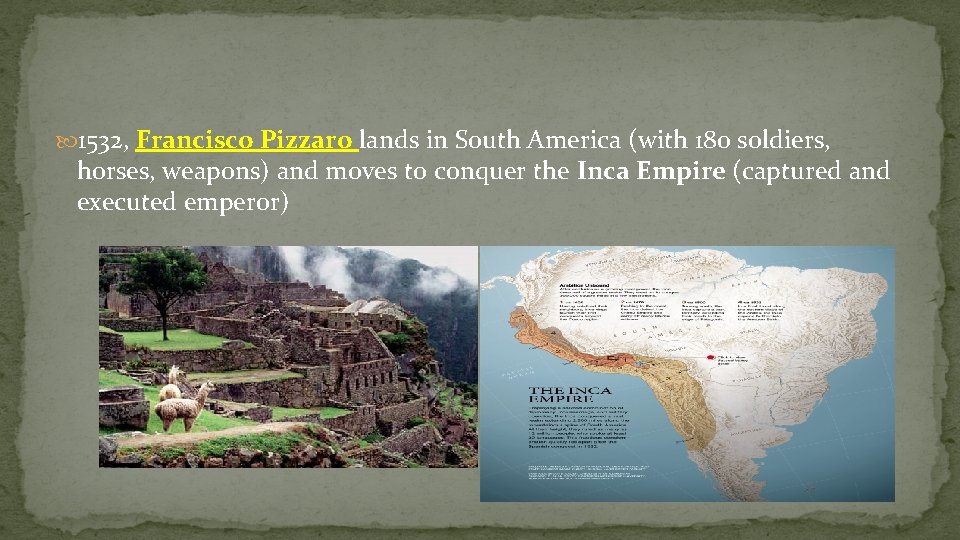  1532, Francisco Pizzaro lands in South America (with 180 soldiers, horses, weapons) and