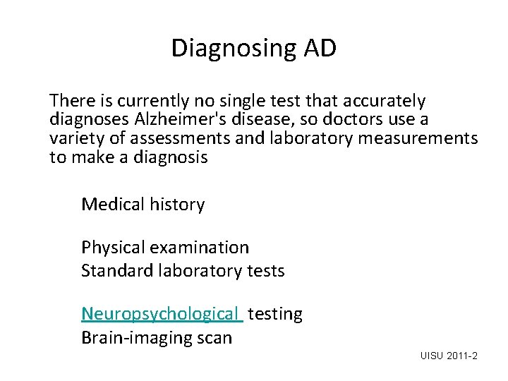 Diagnosing AD There is currently no single test that accurately diagnoses Alzheimer's disease, so