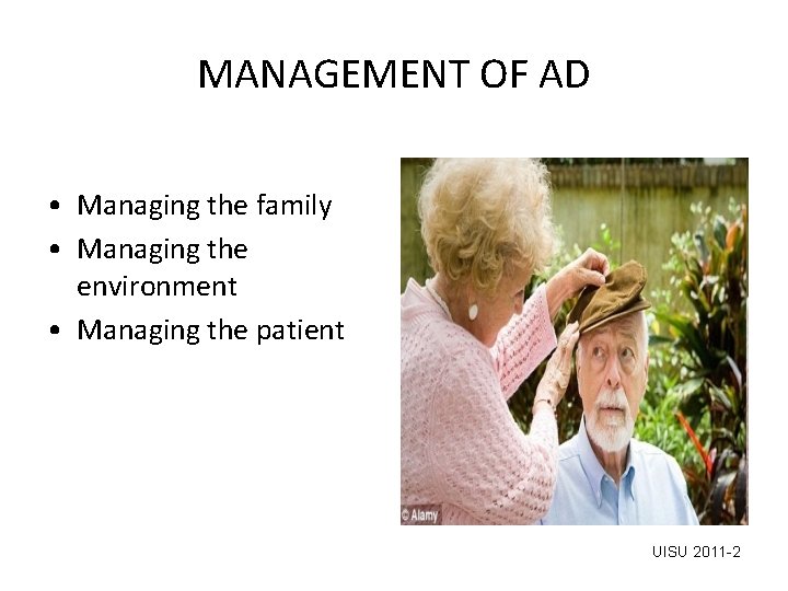 MANAGEMENT OF AD • Managing the family • Managing the environment • Managing the