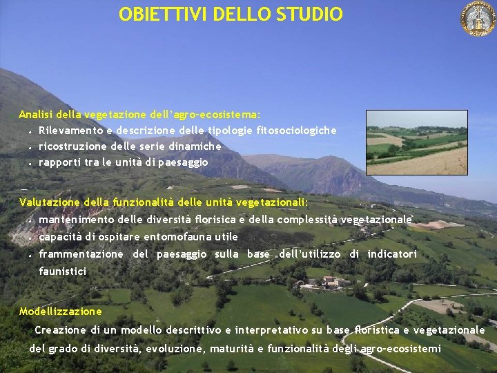 OBIETTIVI DELLO STUDIO ü ü Analisi della vegetazione dell’agro-ecosistema: Rilevamento e descrizione delle tipologie