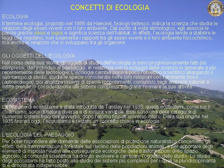 CONCETTI DI ECOLOGIA Il termine ecologia, proposto nel 1866 da Haeckel, biologo tedesco, indica