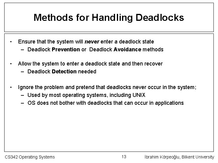 Methods for Handling Deadlocks • Ensure that the system will never enter a deadlock
