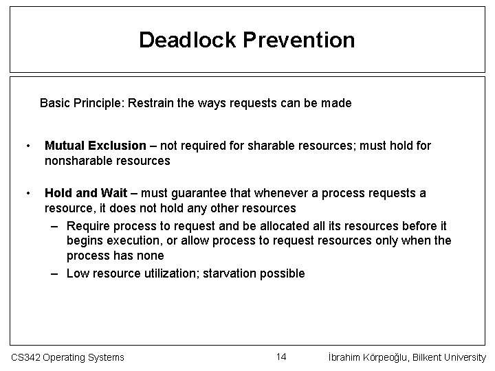 Deadlock Prevention Basic Principle: Restrain the ways requests can be made • Mutual Exclusion