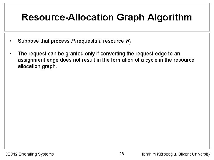 Resource-Allocation Graph Algorithm • Suppose that process Pi requests a resource Rj • The