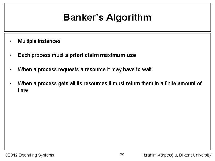 Banker’s Algorithm • Multiple instances • Each process must a priori claim maximum use