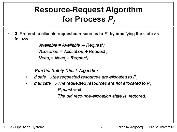 Resource-Request Algorithm for Process Pi • 3. Pretend to allocate requested resources to Pi