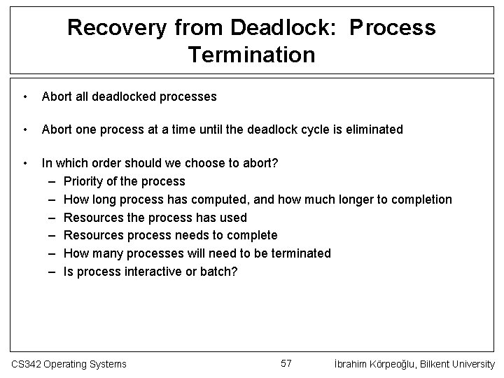 Recovery from Deadlock: Process Termination • Abort all deadlocked processes • Abort one process