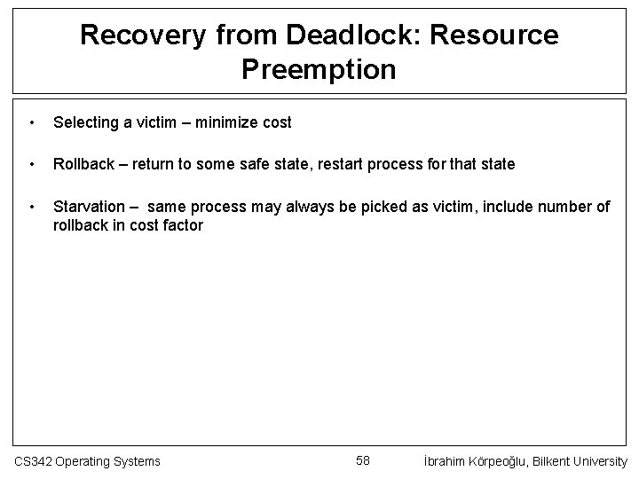 Recovery from Deadlock: Resource Preemption • Selecting a victim – minimize cost • Rollback
