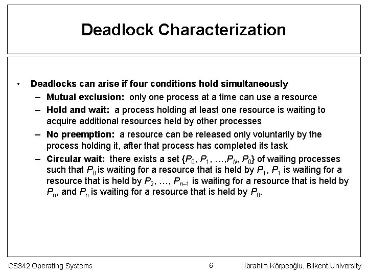 Deadlock Characterization • Deadlocks can arise if four conditions hold simultaneously – Mutual exclusion: