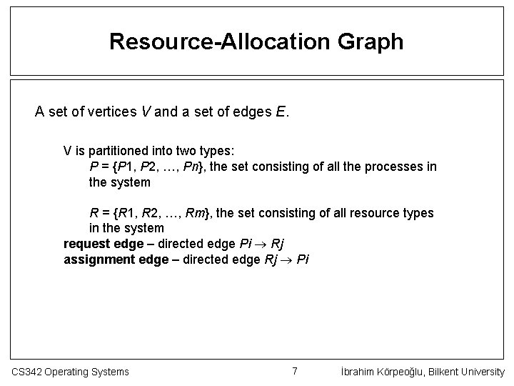 Resource-Allocation Graph A set of vertices V and a set of edges E. V