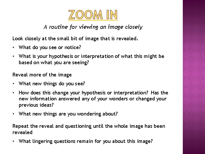 ZOOM IN A routine for viewing an image closely Look closely at the small