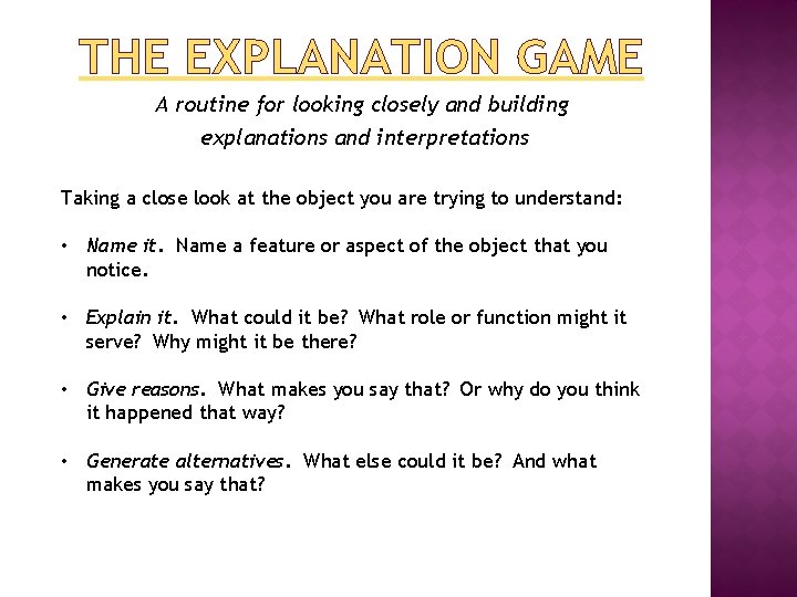 THE EXPLANATION GAME A routine for looking closely and building explanations and interpretations Taking