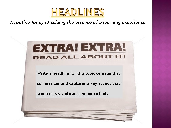 HEADLINES A routine for synthesizing the essence of a learning experience Write a headline