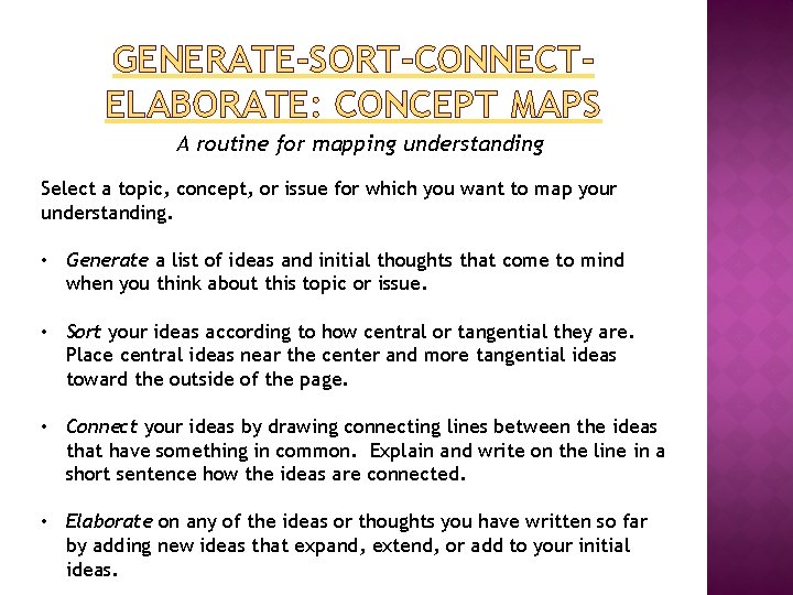 GENERATE-SORT-CONNECTELABORATE: CONCEPT MAPS A routine for mapping understanding Select a topic, concept, or issue