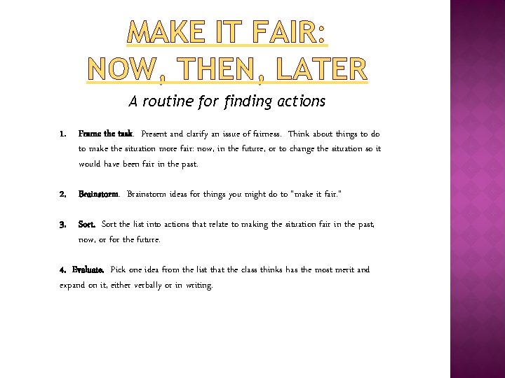 MAKE IT FAIR: NOW, THEN, LATER A routine for finding actions 1. Frame the