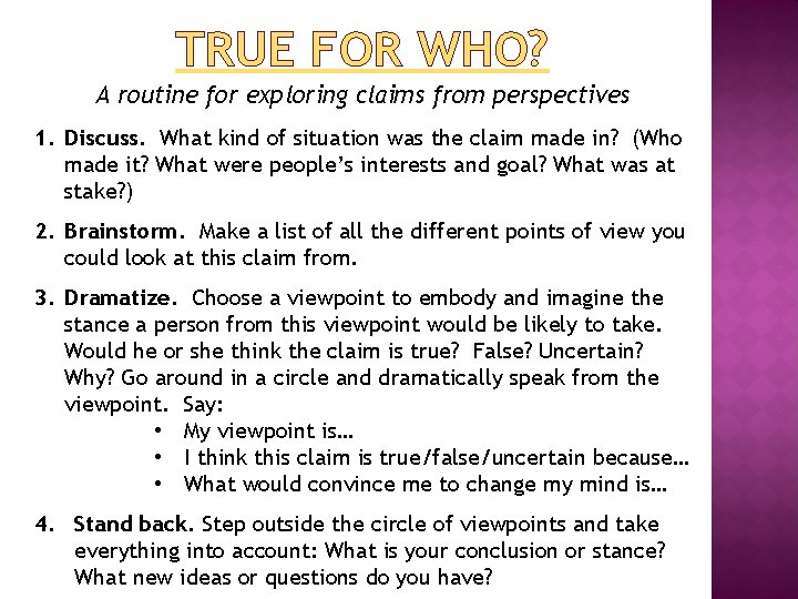 TRUE FOR WHO? A routine for exploring claims from perspectives 1. Discuss. What kind