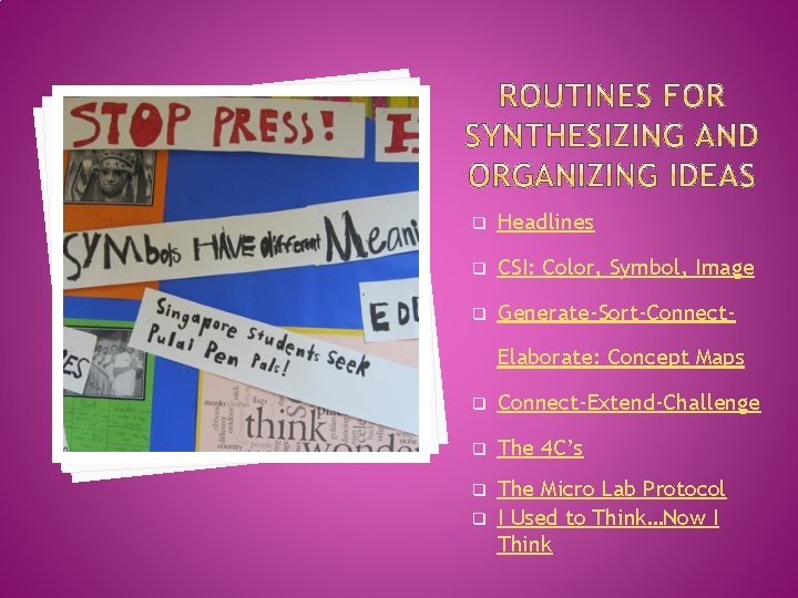 q Headlines q CSI: Color, Symbol, Image q Generate-Sort-Connect. Elaborate: Concept Maps q Connect-Extend-Challenge
