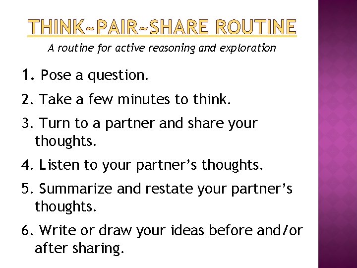 THINK~PAIR~SHARE ROUTINE A routine for active reasoning and exploration 1. Pose a question. 2.