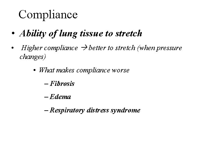 Compliance • Ability of lung tissue to stretch • Higher compliance better to stretch